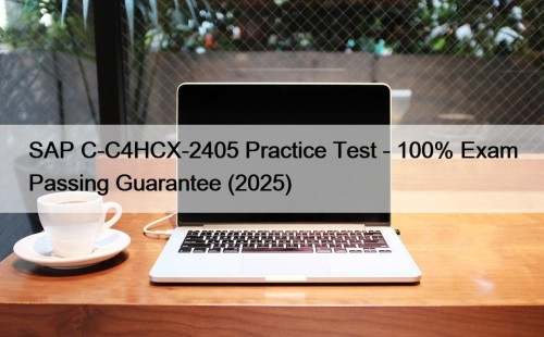 SAP C-C4HCX-2405 Practice Test - 100% Exam Passing ...