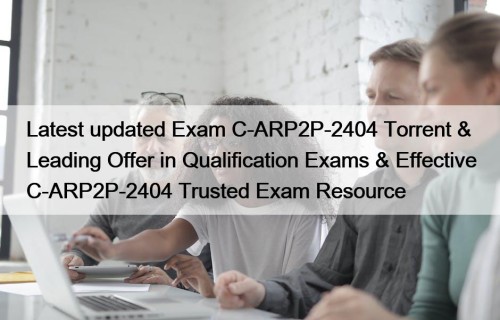 Latest updated Exam C-ARP2P-2404 Torrent & Leading Offer ...